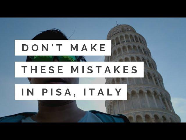 Painful mistakes you can avoid in Pisa, Italy