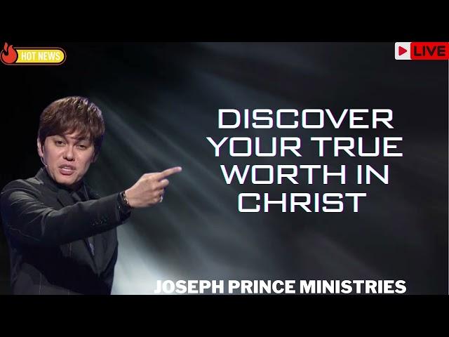 Discover Your True Worth In Christ   Joseph Prince Ministries