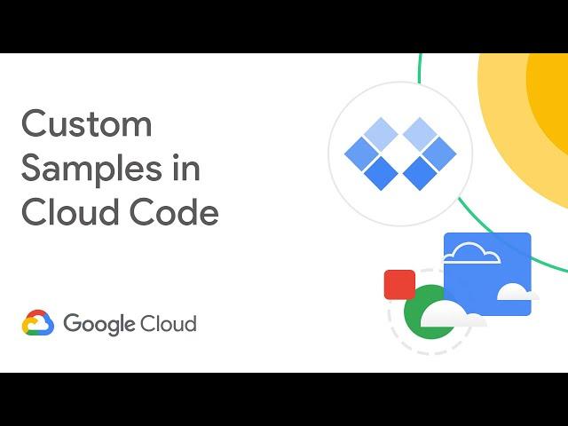 Getting started with custom samples and Cloud Code