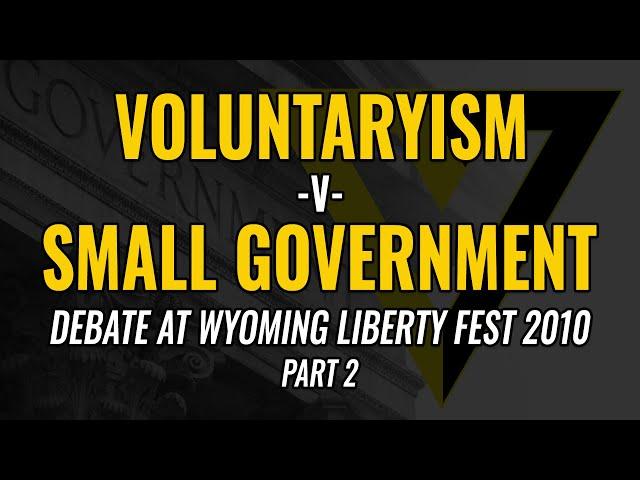 Voluntaryism v Small Government Debate at Wyoming Liberty Fest 2010 part 2 (2)