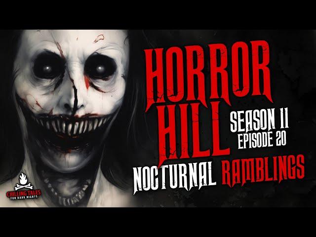 "Nocturnal Ramblings" S11E20  Horror Hill (Scary Stories Creepypasta Podcast)