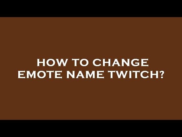 How to change emote name twitch?