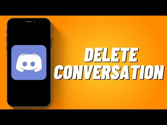 How To Delete Conversation On Discord (2022)