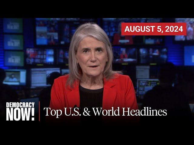 Top U.S. & World Headlines — August 5, 2024