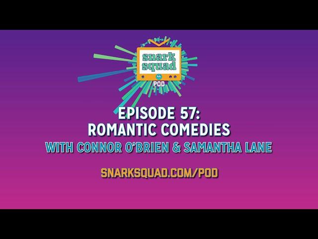 Snark Squad Pod #057: Romantic Comedies