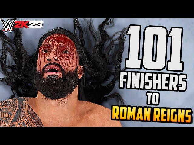 101 Finishers to ROMAN REIGNS in WWE 2K23 !!!