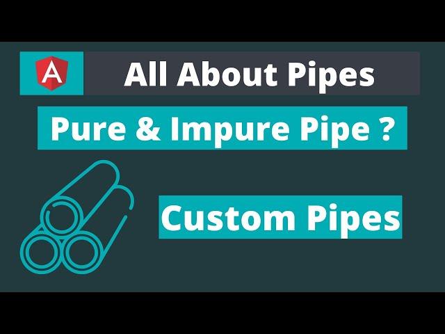 Angular - All about pipes (Custom pipe, Pure and Impure)