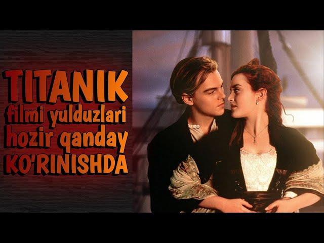 TITANIK FILMI AKTYORLARI HOZIRGI KUNDA QANDAY KO'RINISHDA/ISMLARI VA YOSHLARI