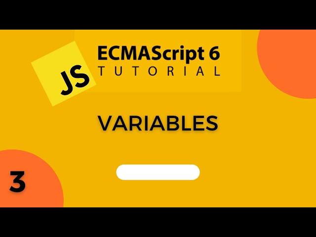 ES6 TUTORIAL 3 | Variables