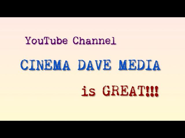 Cinema Dave Media Channel is GREAT!!!