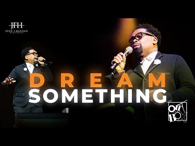 "Dream Something!" // Pastor John F. Hannah [ SERMON ]