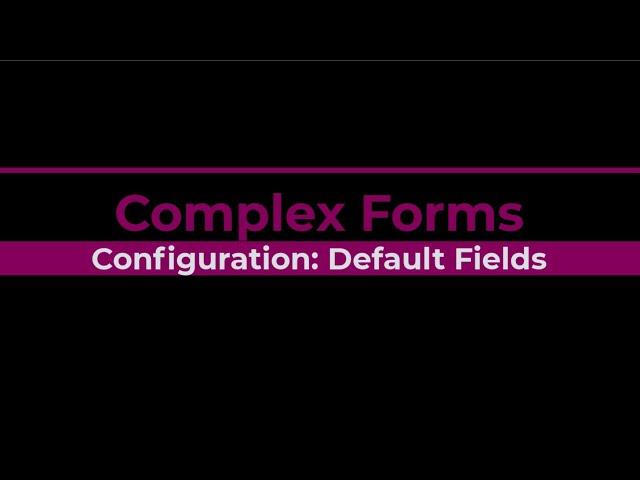 05 ComplexForms Configuration: Default Fields