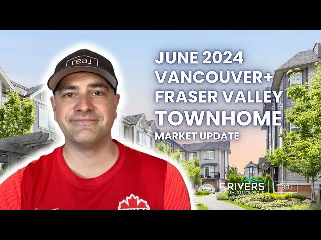 June 2024 Greater Vancouver & Fraser Valley TOWNHOME Market Report