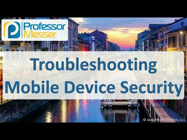 Troubleshooting Mobile Device Security - CompTIA A+ 220-1102 - 3.5