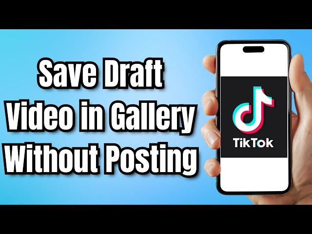 How to Save My TikTok Draft Video in Gallery Without Posting (2024)