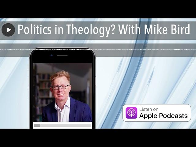 Politics in Theology? With Mike Bird