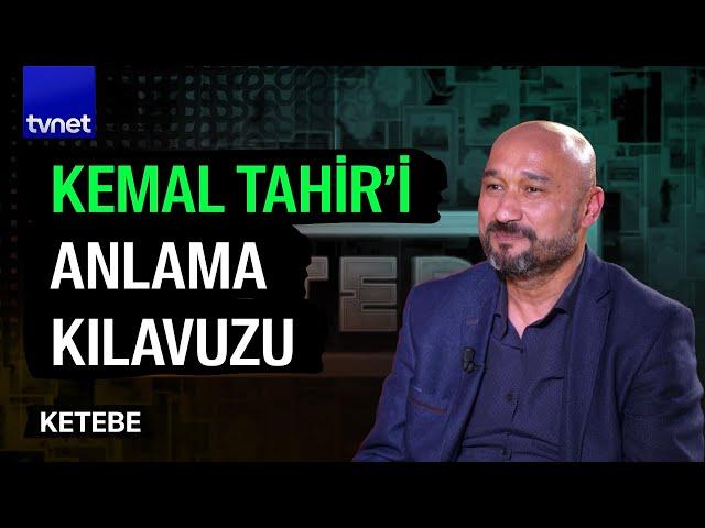 Neden Kemal Tahir? | Ketebe | Mehmet Güven Avcı