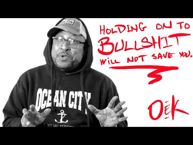 OeK #3 - Holding on to the B.S. will not save us.