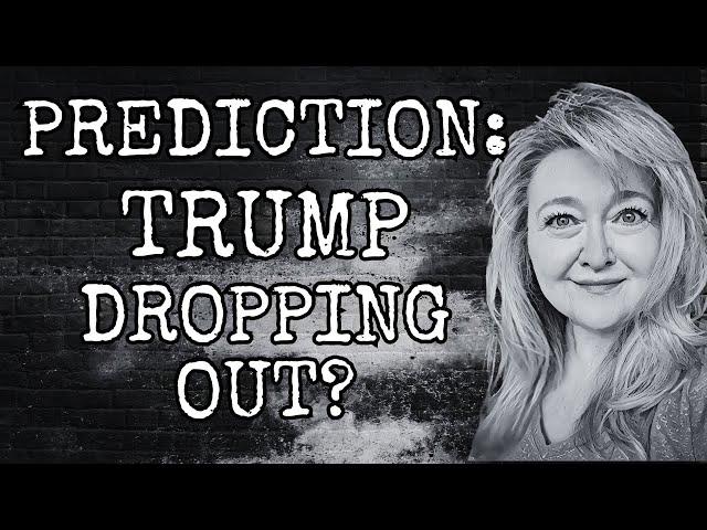 PREDICTION: TRUMP DROPPING OUT?