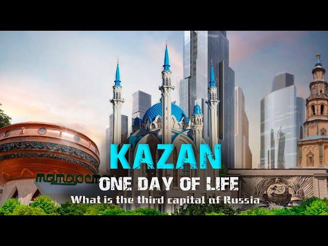 KAZAN - A DAY IN THE LIFE / WHAT DOES THE THIRD CAPITAL OF RUSSIA HIDE? REPUBLIC OF TATARSTAN