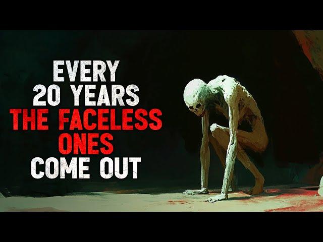 "Every Twenty Years, The Faceless Ones Come out" Creepypasta
