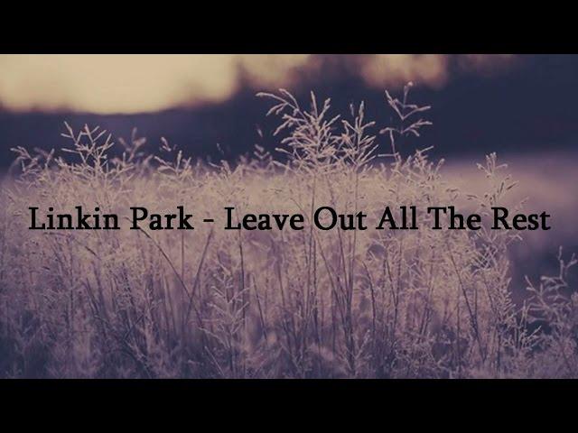 Linkin Park - Leave Out All The Rest - Lyrics