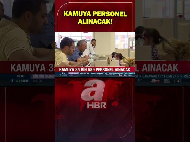 Kamuya 35 Bin 589 Personel Alınacak! | A Haber