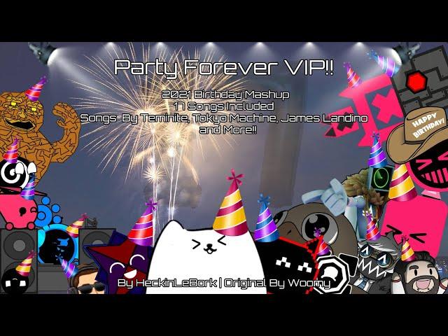 Party Forever VIP!! [2021 Birthday & 10K Celebration Mashup]| By HeckinLeBork [TY FOR 10,000!!]