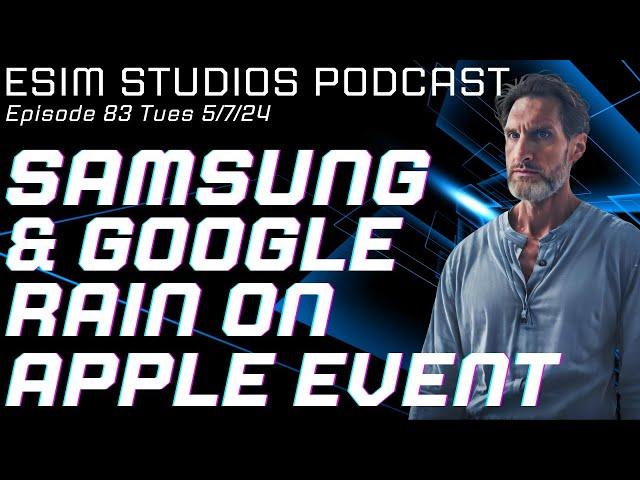 eSIM STUDIOS PODCAST EP 83 Samsung & Google Rain on Apple iPad Event Z Fold 6 Pixel 8a Specs Review