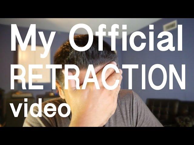 My Official RETRACTION video