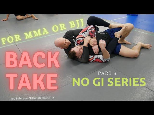 Back Take for MMA or BJJ : No Gi Series Part 3