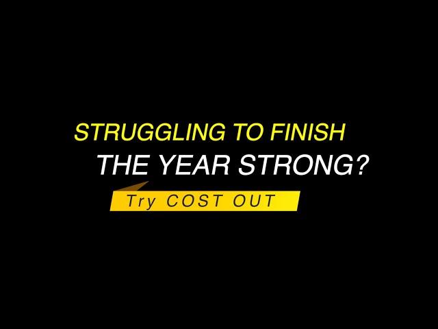 Struggling to Finish the Year Strong?  Try Cost Out