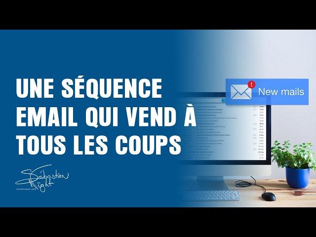 Email Marketing : RÉDIGEZ une Séquence de Mails qui vend À COUP SÛR (Partie 1)