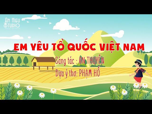 EM YÊU TỔ QUỐC VIỆT NAM - NS AN THUYÊN | BÀI HÁT THIẾU NHI VIDEO HOẠT HÌNH