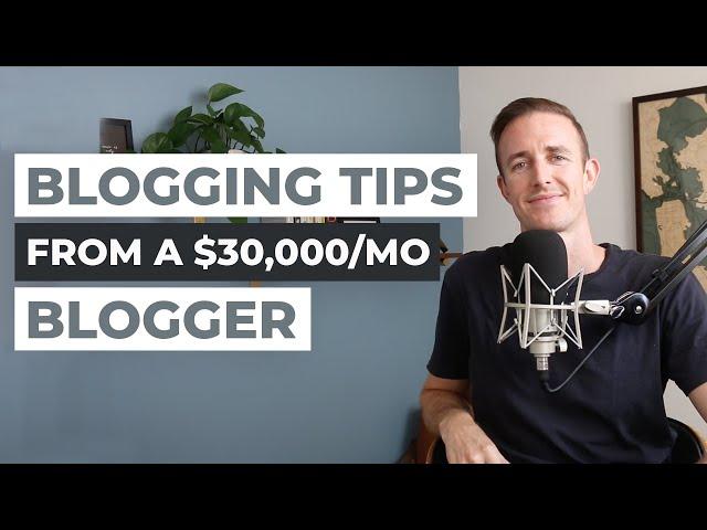 21 Blogging Tips (from a Blogger that Makes $30,000/mo): Advice for Starting a Profitable Blog Today