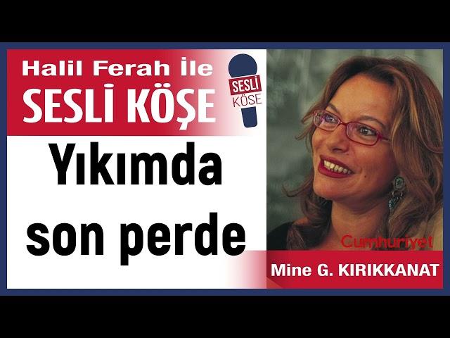 Mine G  Kırıkkanat: 'Yıkımda son perde' 24/11/24 Halil Ferah ile Sesli Köşe