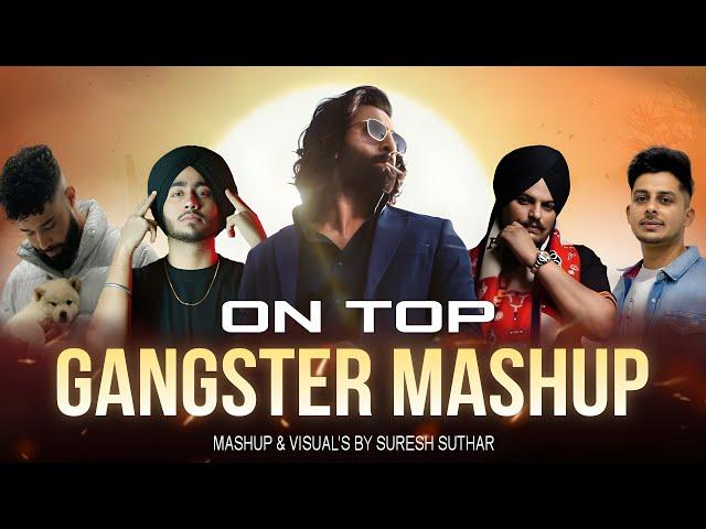 ON TOP Gangster Mashup | Ft.Sidhu Moosewala x shubh x Parmish Verma x Randir Kapoor | Mashup Master