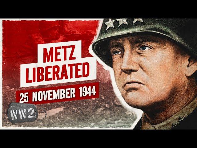 Week 274 - General Patton's Metz Obsession - WW2 - November 25, 1944