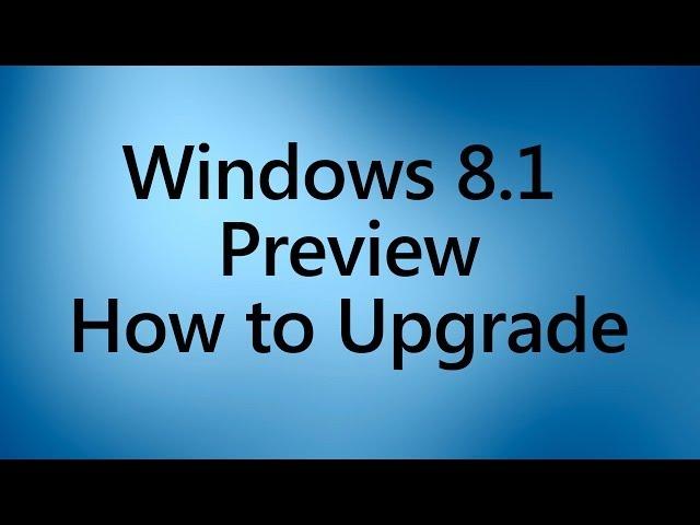 Windows 8.1 Preview - How to Upgrade Your Windows 8 PC