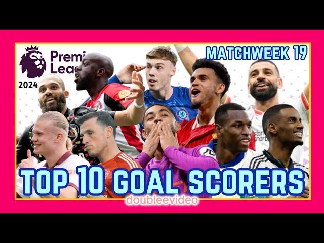 PREMIER LEAGUE TOP 10 GOAL SCORERS 2024/25 TODAY - MATCHWEEK 19