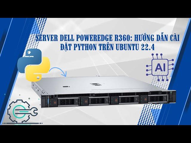 Server Dell PowerEdge R360: Hướng dẫn cài đặt python trên ubuntu 22.4