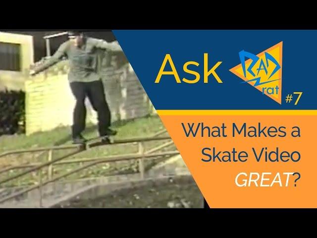 Ask Rad Rat (#7) - What Makes a Skate Video Great?  