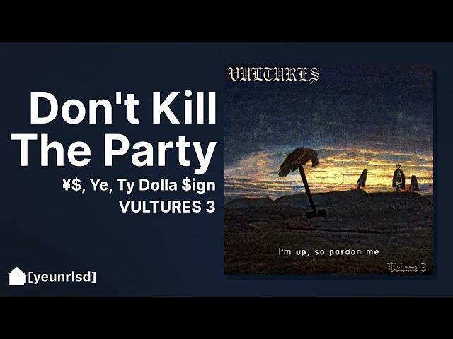 ¥$, Ye, Ty Dolla $ign - DON'T KILL THE PARTY | VULTURES 3 (CDQ Preview)