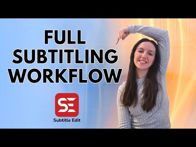 FULL SUBTITLING WORKFLOW with Subtitle Edit