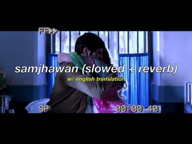 samjhawan (slowed + reverb) w/ eng subs | arijit singh & shreya goshal