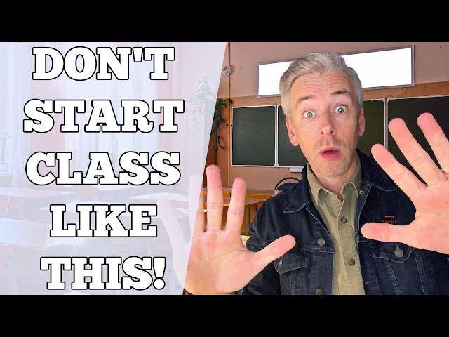 4 Ways To NOT Start Class