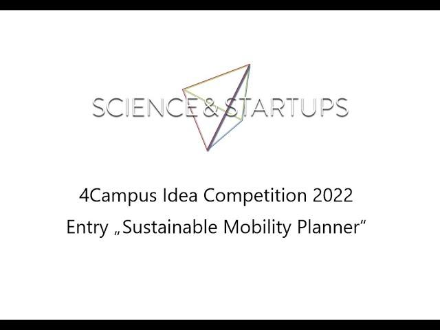 Sustainable Mobility Planner - 4Campus Idea Competition Entry 2022 - Science & Startups