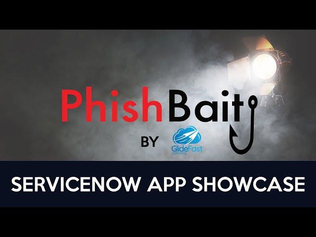 Phishbait by GlideFast Consulting - A ServiceNow App Showcase