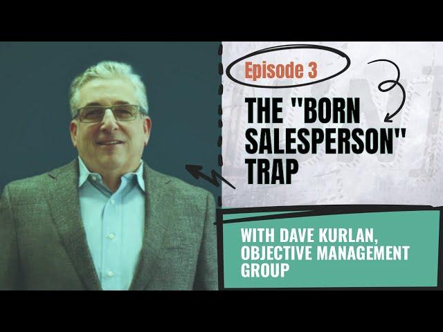 The "Born Salesperson" Trap with Dave Kurlan, Objective Management Group