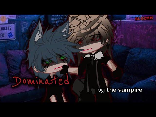 Dominated by the vampire||BL gcmm||gay gcmm||